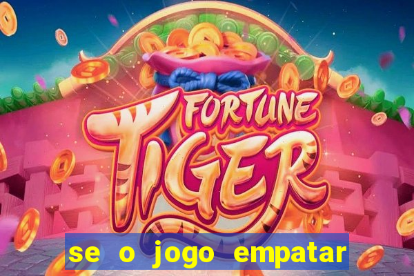 se o jogo empatar hoje quem ganha